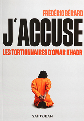 Book cover for Jʼaccuse les tortionnaires dʼOmar Khadr, by Frédéric Bérard