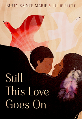 Book cover for Still This Love Goes On, by Buffy Sainte-Marie and Julie Flett