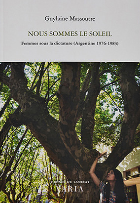 Book cover for Nous sommes le soleil. Femmes sous la dictature (Argentine 1976-1983) by Guylaine Massoutre