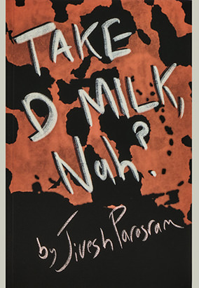 Book cover for Take d Milk, Nah?, by Jivesh Parasram