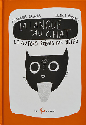 Book cover for La langue au chat et autres poèmes pas bêtes, by François Gravel and Laurent Pinabel