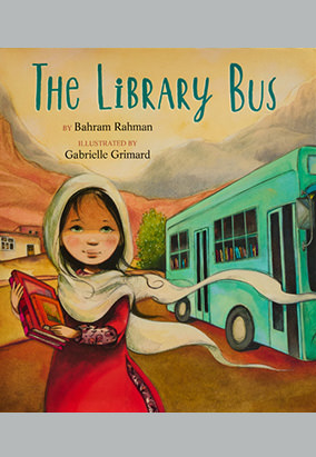 Book cover for The Library Bus, by Bahram Rahman and Gabrielle Grimard