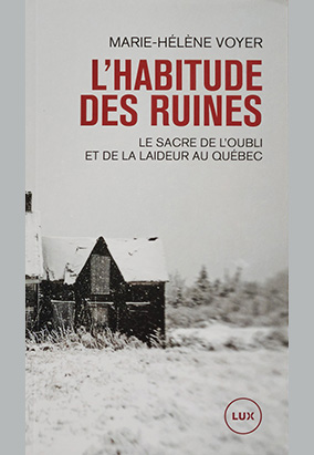 Book cover for Lʼhabitude des ruines : le sacre de lʼoubli et de la laideur au Québec, by Marie-Hélène Voyer