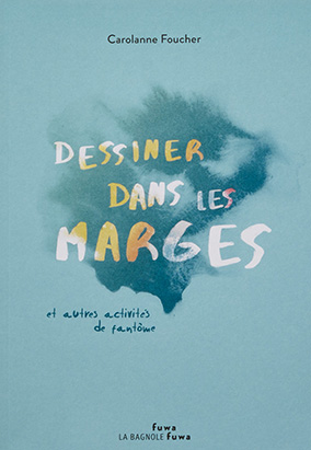Book cover for Dessiner dans les marges et autres activités de fantôme, by Carolanne Foucher