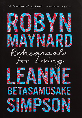 Book cover for Rehearsals for Living, by Robyn Maynard and Leanne Betasamosake Simpson