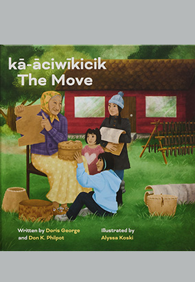 Book cover for kā-āciwīkicik / The Move, by Doris George, Don K. Philpot and Alyssa Koski
