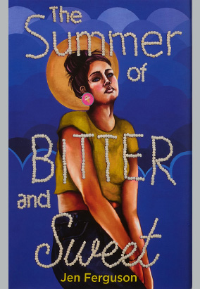 Book cover for The Summer of Bitter and Sweet, by Jen Ferguson