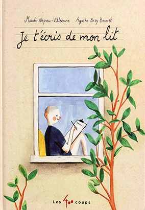 Book cover for Je tʼécris de mon lit, by Maude Nepveu-Villeneuve and Agathe Bray-Bourret