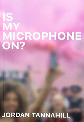 Book cover for Is My Microphone On?, by Jordan Tannahill