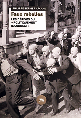 Book cover for Faux rebelles. Les dérives du politiquement incorrect, by Philippe Bernier Arcand
