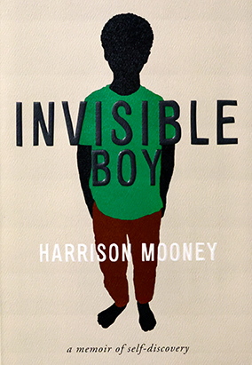 Book cover for Invisible Boy: A Memoir of Self Discovery, by Harrison Mooney