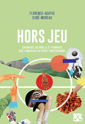 Book cover for Hors jeu : Chronique culturelle et féministe sur l’industrie du sport professionnel, by Florence-Agathe Dubé-Moreau