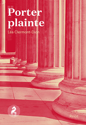 Book cover for Porter plainte, by Léa Clermont-Dion