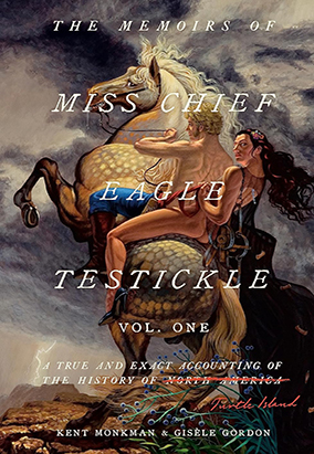 Book cover for The Memoirs of Miss Chief Eagle Testickle: Vol. 1: A True and Exact Accounting of the History of Turtle Island, by Kent Monkman and Gisèle Gordon