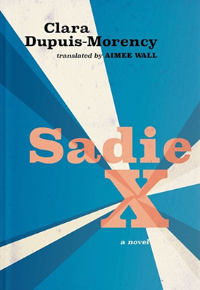 Book cover for Sadie X, translated by Aimee Wall