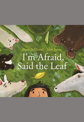 Book cover for I’m Afraid, Said the Leaf, by Danielle Daniel and Matt James