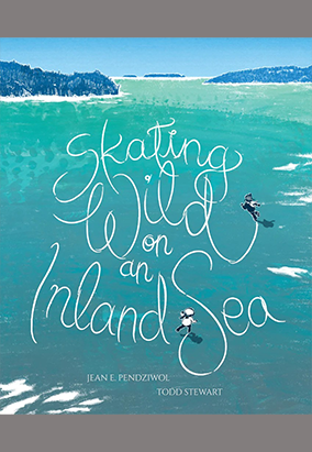 Book cover for Skating Wild on an Inland Sea, by Jean E. Penziwol and Todd Stewart